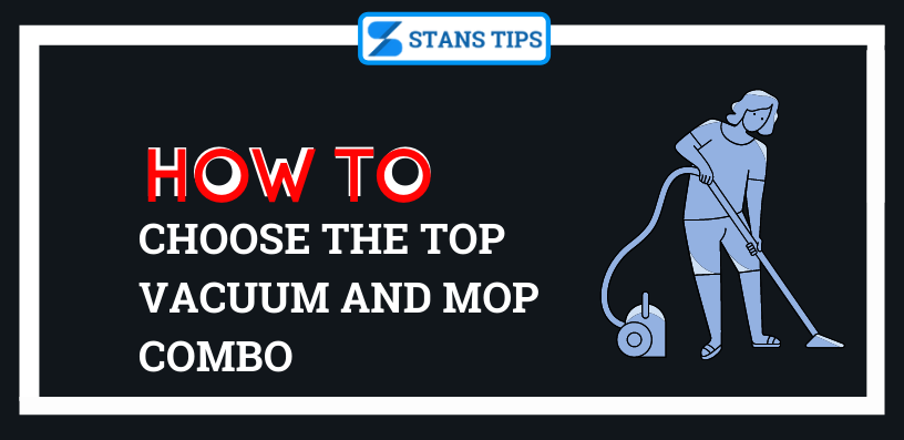 How to choose the top vacuum and mop combo 1