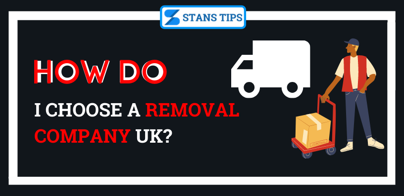How Do I Choose A Removal Company UK