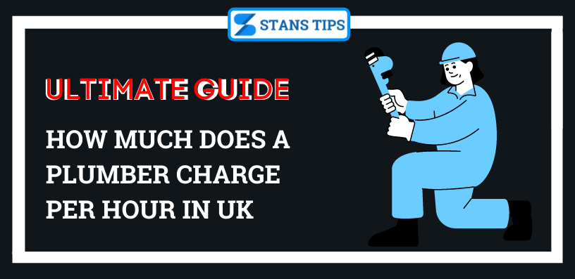 How Much Does a Plumber Charge Per Hour In UK? - StansTips