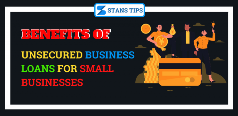 Benefits Of Unsecured Business Loans For Small Businesses Stanstips